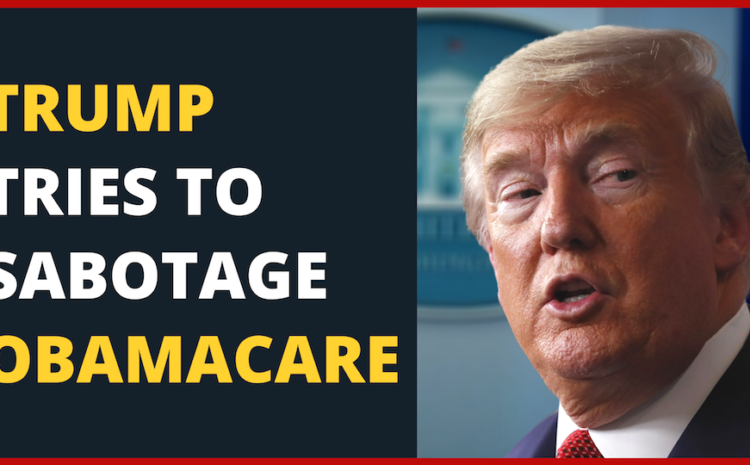  Covered California: Trump Tries to Sabotage Obamacare (Affordable Care Act ACA)