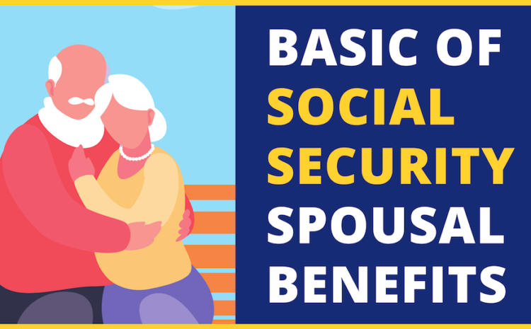 Social Security & Retirement: Basic of Social Security Spousal Benefits Explained